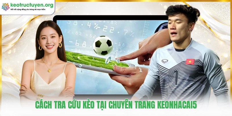 KeoNhaCai5 - Tỷ Lệ Kèo Nhà Cái 5, Soi Kèo Bóng Đá Trực Tuyến Cách tra cứu kèo tại chuyên trang keonhacai5