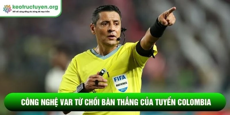 Công nghệ VAR từ chối bàn thắng của tuyển Colombia