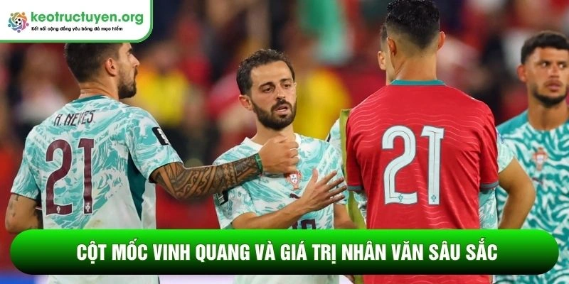 Cột mốc vinh quang và giá trị nhân văn sâu sắc