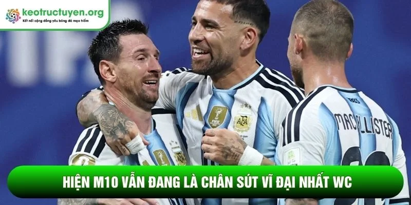 Hiện M10 vẫn đang là chân sút vĩ đại nhất WC