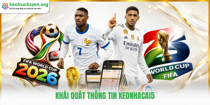 KeoNhaCai5 - Tỷ Lệ Kèo Nhà Cái 5, Soi Kèo Bóng Đá Trực Tuyến Khái quát thông tin keonhacai5