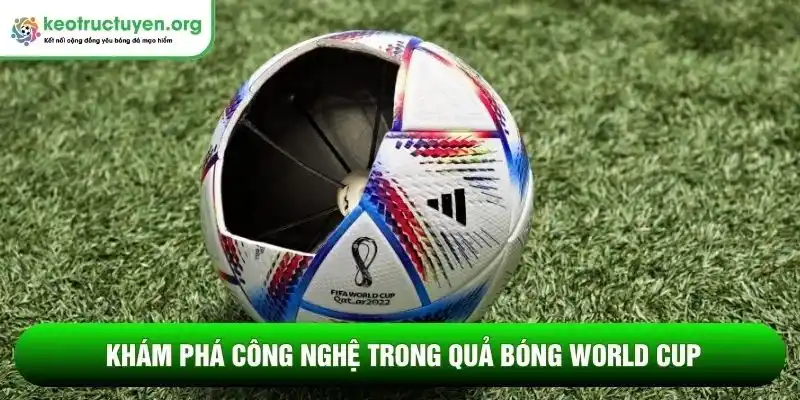 Công nghệ trong quả bóng World Cup - Bước tiến hiện đại Khám phá công nghệ trong quả bóng World Cup