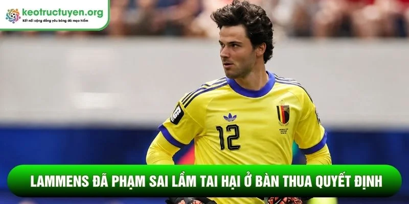 Lammens đã phạm sai lầm tai hại ở bàn thua quyết định