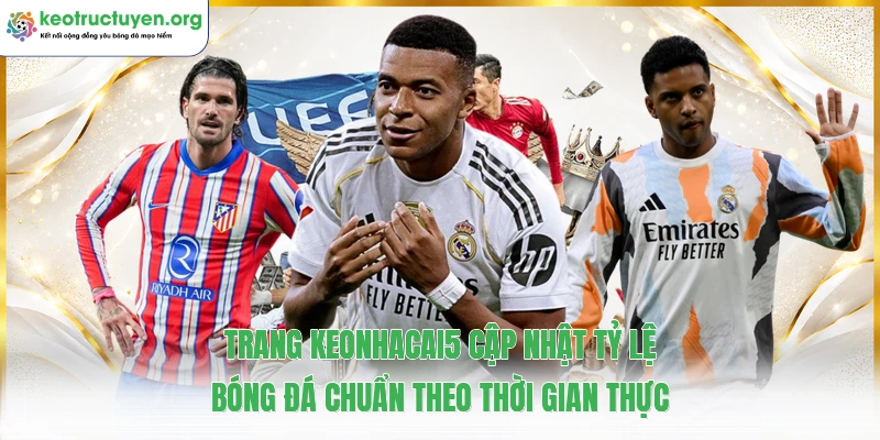 KeoNhaCai5 - Tỷ Lệ Kèo Nhà Cái 5, Soi Kèo Bóng Đá Trực Tuyến Trang keonhacai5 cập nhật tỷ lệ bóng đá chuẩn theo thời gian thực